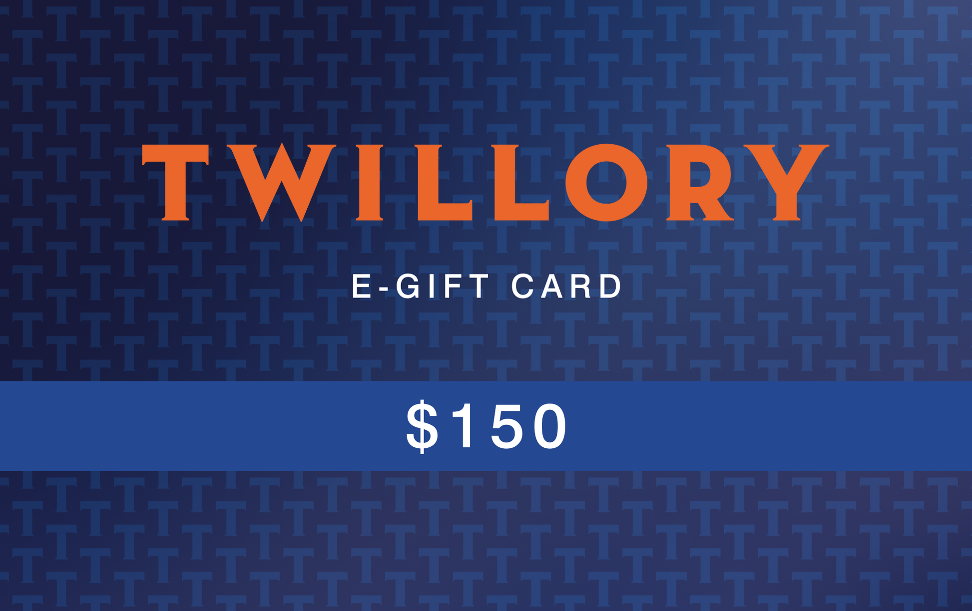 The Twillory E-GIFT CARDS feature bold orange branding, "E-Gift Card" in white, and $150 in bold on a dark blue background with a woven T pattern and a blue stripe—a stylish digital gift option.