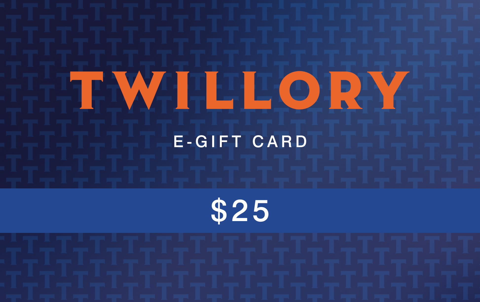 A blue Twillory E-GIFT CARD features a subtle T pattern, bold orange TWILLORY at the top, “E-GIFT CARD” in white below, and a blue bottom band with $25 in large white text—an ideal gift.