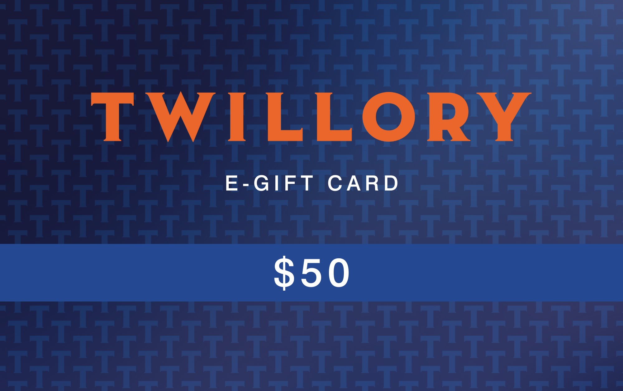 The Twillory E-GIFT CARD features a blue patterned background with orange TWILLORY text, white “E-GIFT CARD” lettering, and a blue strip at the bottom displaying $50 in bold white—making gifting simple.